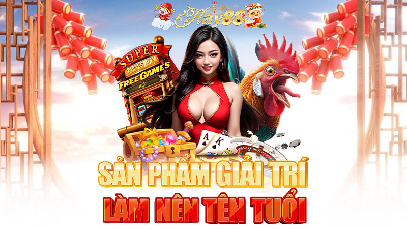 Điểm danh những sản phẩm giải trí làm nên tên tuổi Hay88