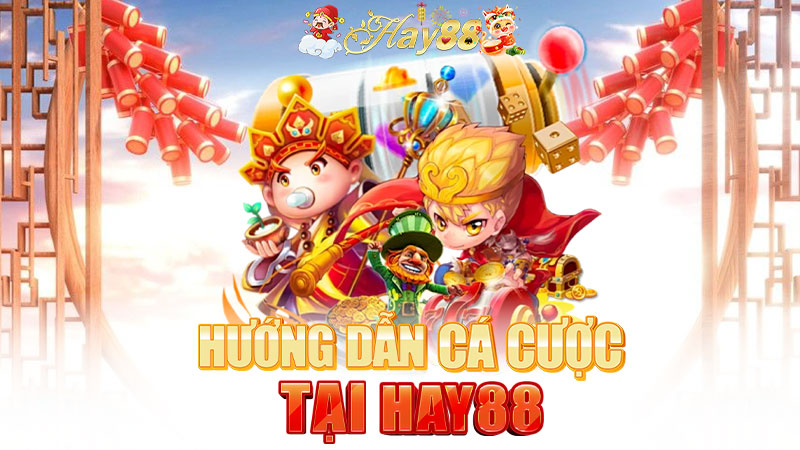 Hướng dẫn cá cược tại Hay88